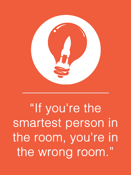 If you're the smartest person in the room...